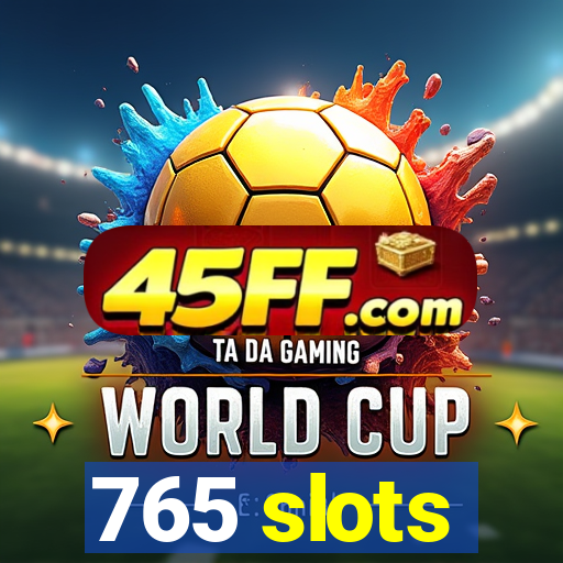 765 slots
